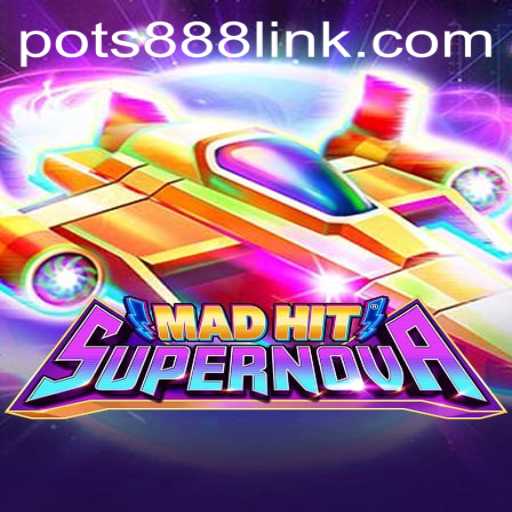 Unveiling the Thrills of MadHitSupernova: A Gaming Extravaganza with POTS888