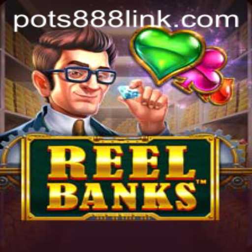 Exploring the Exciting World of ReelBanks: A New Era in Gaming with POTS888